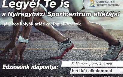 Légy te is a Nyíregyházi Sportcentrum atlétája!